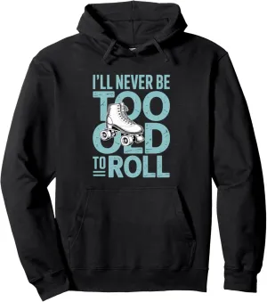 I'll Never To Old To Roll Skate Shoes Vintage Roller Skating Pullover Hoodie