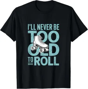 I'll Never To Old To Roll Skate Shoes Vintage Roller Skating T-Shirt