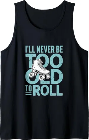 I'll Never To Old To Roll Skate Shoes Vintage Roller Skating Tank Top