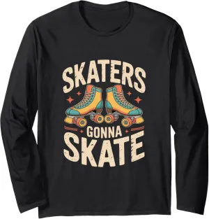 Skaters Gonna Skate Roller Skate Shoes Roller Skating Long Sleeve T-Shirt